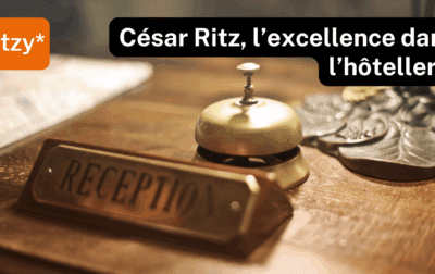Le rôle de César Ritz dans l'hôtellerie, article de blog de ritzy